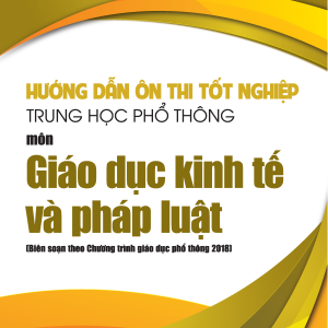 Hướng dẫn ôn thi tốt nghiệp Trung học phổ thông môn Giáo dục kinh tế và pháp luật (Biên soạn theo Chương trình Giáo dục phổ thông 2018)